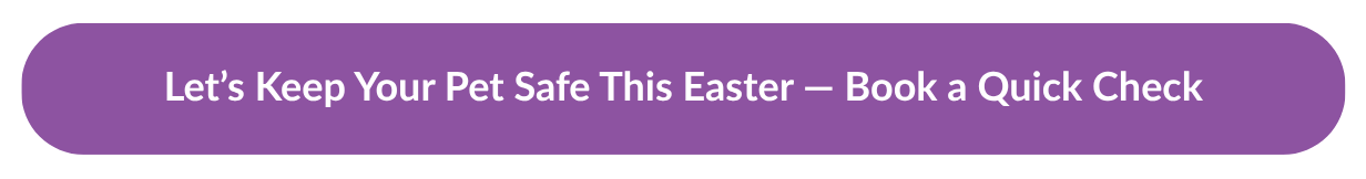 Easter Pet Safety Tips From Your Emergency Vet: Keep Them Safe And Stress-Free 6 | Lilydale Vet | Veterinary Care | Image Blog 2 - Easter Pet Safety Tips From Your Emergency Vet Keep Them Safe And Stress-Free - Cta Button